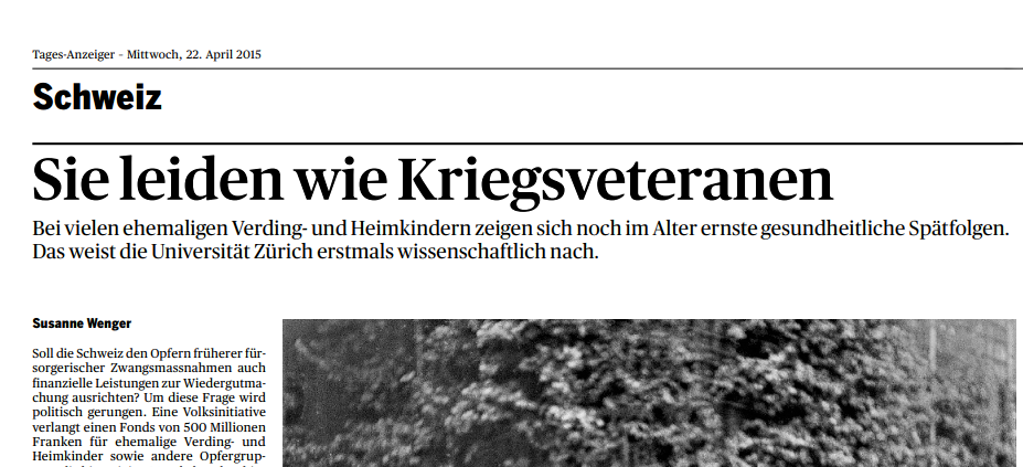 Titolo dell'articolo del Tages-Anzeiger: “Soffrono come i veterani di guerra I ricercatori studiano per la prima volta le conseguenze psicologiche a lungo termine degli ex Verdingkinder e dei bambini in affidamento” ("Sie leiden wie Kriegsveteranen Forscher untersuchten erstmals die psychischen Spätfolgen bei ehemaligen Verding- und Heimkindern") dal 21 aprile 2015.